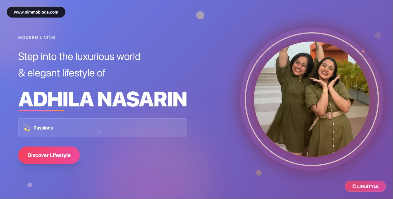 Adhila Nasarin personal life & lifestyle 2025