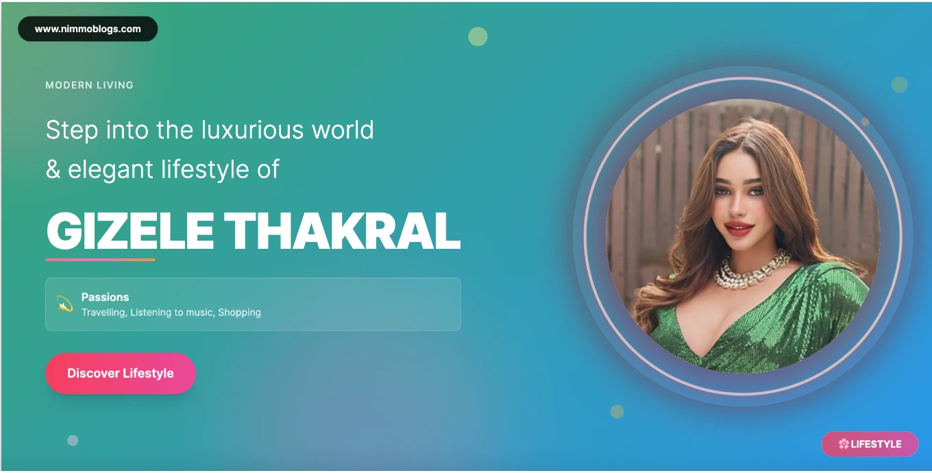 Gizele Thakral Bollywood Biography Photo 2025
