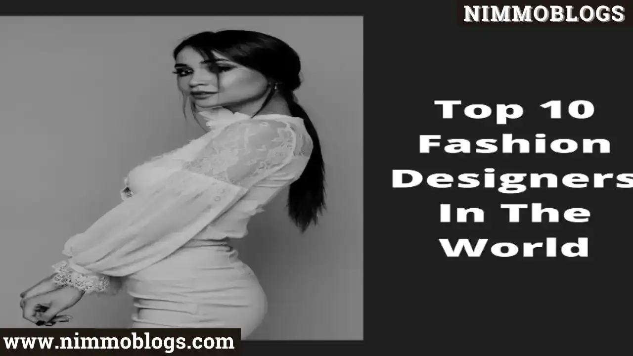TOP 10 FASHION DESIGNERS IN THE WORLD 